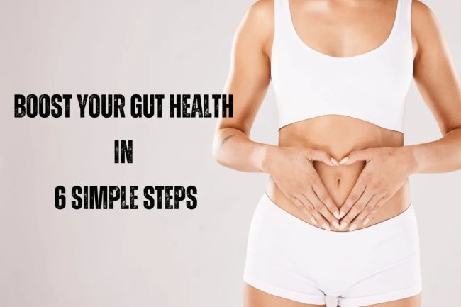 Boost Your Gut Health In 6 Simple Steps