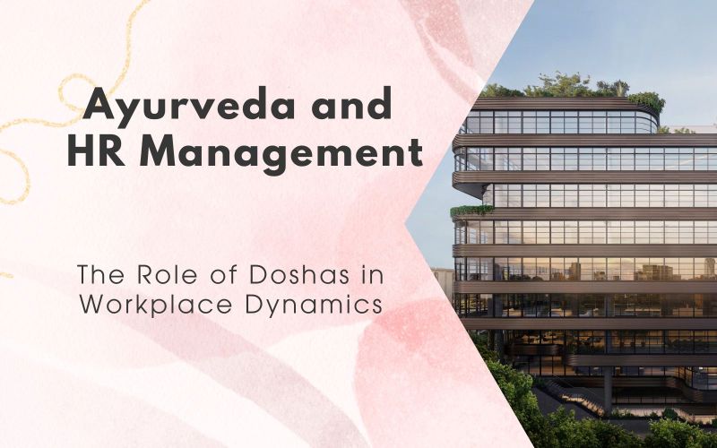 Ayurveda and Hiring: Empowering HR Professionals to Build Balanced, Productive Teams